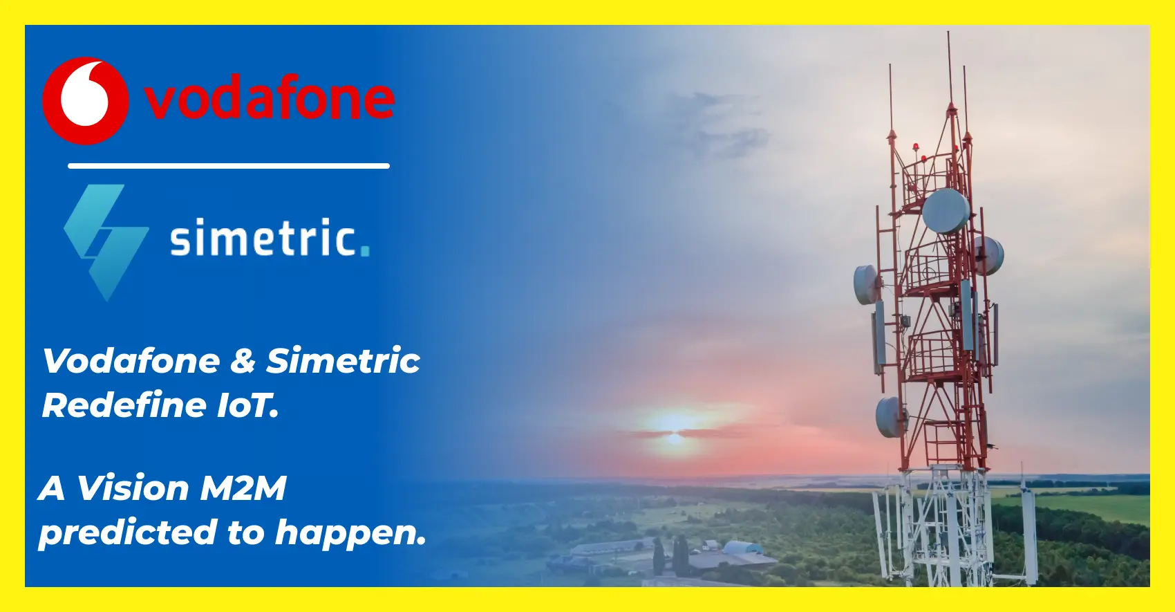 Vodafone and Simetric Unite to Transform Global IoT Visibility – A Vision M2M Recognised Years Ago.